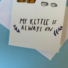 My Kettle Is On Card