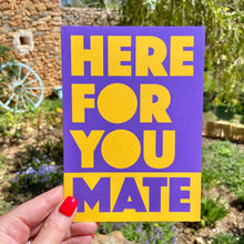 Here For You Mate | Bold Typography Support Greeting Card