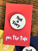 Not a Tory enamel pin badge