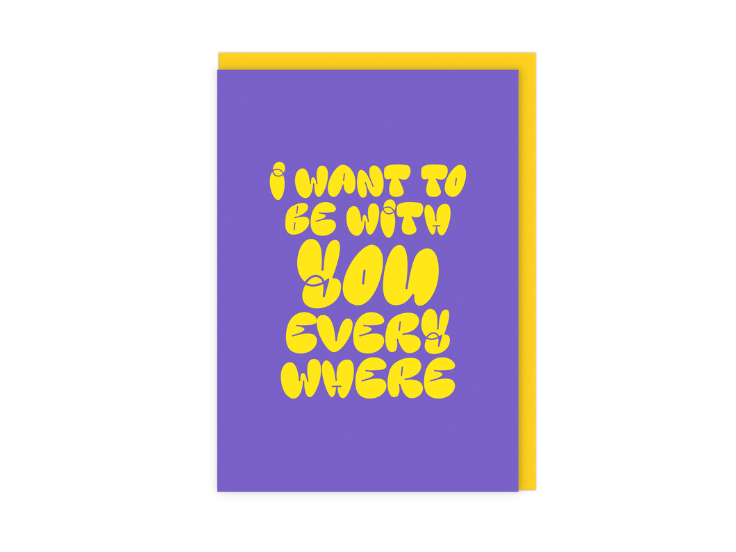 I Want To Be With You Everywhere | Love Music Greetings Card