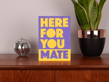 Here For You Mate | Bold Typography Support Greeting Card